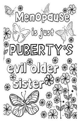Menopause Is Just Puberty's Evil Older Sister: 6x9 Wide Ruled Notebook, Funny Ruled Paper Composition Book - Unique Inspirational Menopausal Joke Book, Diary Journal for Friend or Family Member - Retirement, Birthday, Christmas or Gag Gift