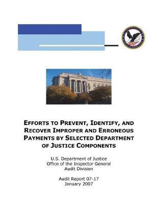 Efforts to Prevent, Identify, and Recover Improper and Erroneous Payments by Selected Department of Justice Components .