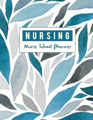 Nurse School Planner: Medical Nursing Student Organized, Childcare Tracker, Organizer and Calendar, Yearly, Monthly, Weekly, Yearly Goal, Diary School Journal (July 2018 - June 2019)
