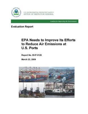 EPA Needs to Improve Its Efforts to Reduce Air Emissions at U.S. Ports: Evaluation Report..