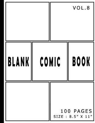 Blank Comic Book 100 Pages - Size 8.5 x 11 Inches Volume 8: 100 Pages, For Beginner Artist, Drawing Your Own Comics, Make Your Own Comic Book, Comic Panel, Idea And Design Sketchbook