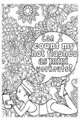 Can I Count My Hot Flashes as Mini Workouts?: 6x9 Wide Ruled Notebook, Funny Ruled Paper Composition Book - Unique Inspirational Menopausal Joke Book, Diary Journal for Friend or Family Member - Retirement, Birthday, Christmas or Menopause Gag Gift