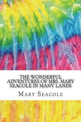 The Wonderful Adventures of Mrs. Mary Seacole in Many Lands: The Autobiography of A Black Nurse in the Crimean War (History of Nursing Series)