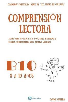 Cuadernos de comprension lectora para ninos de 8 a 10 anos.: Nivel Intermedio B-10. Los viajes de Gulliver.