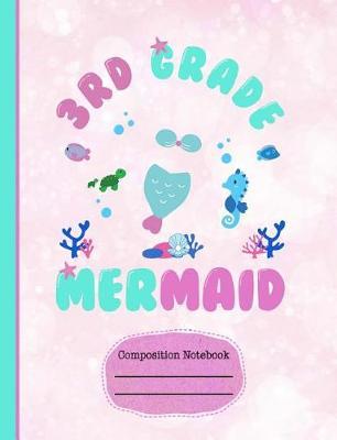 3rd Third Grade Mermaid Composition Notebook: Graph Journal, 5x5 Quad Ruled Graph Paper, School Math Teachers, Students, 200 Graph Pages (7.44 X 9.69) Little Girls Diary, to Do List Planner