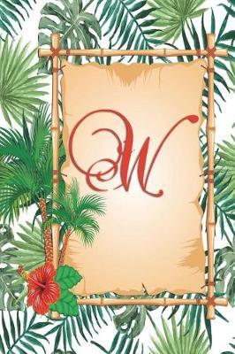 W: Monogram Initial W Notebook for Women, Girls and School, Green Tropical Palm Leaves, 6 X 9 - Unique Inspirational Journal Gift for Friend, Family or Teacher, Birthday, Christmas, Graduation, Retirement