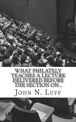 What Philately Teaches A Lecture Delivered before the Section on...