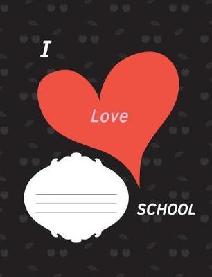 I Love School: Composition Notebook, College Ruled, Middle School, Male, Female, Workbook.