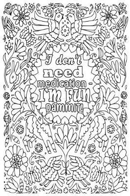 I Don't Need Medication - I'm Fun Dammit!: 6x9 College Ruled Notebook, Funny Ruled Paper Composition Book - Unique Inspirational Menopausal Joke Book, Diary Journal for Friend or Family Member - Retirement, Birthday, Christmas or Menopause Gag Gift