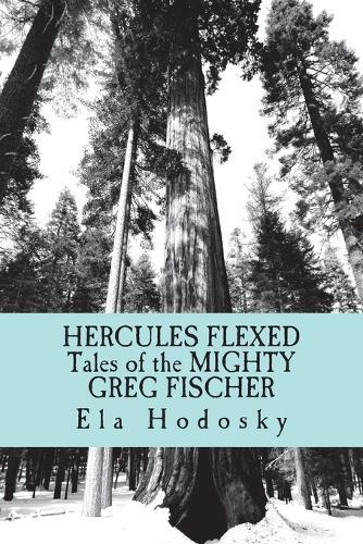 Hercules Flexed: Tales of the Mighty Greg Fischer