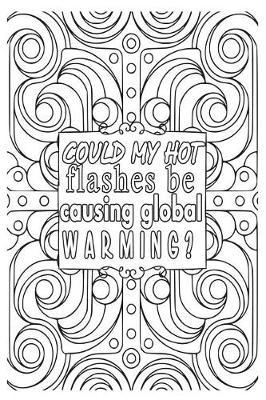 Could My Hot Flashes Be Causing Global Warming: 6x9 Wide Ruled Notebook, Funny Ruled Paper Composition Book - Unique Inspirational Menopausal Joke Book, Diary Journal for Friend or Family Member - Retirement, Birthday, Christmas or Menopause Gag Gift
