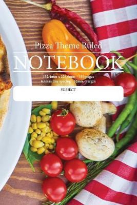 Pizza Theme Ruled Notebook: Perfect for students, writers office workers ...in fact anyone that needs a handy notebook to pen their thoughts, ideas or stories etc.