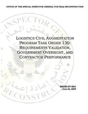 Logistics Civil Augmentation Program Task Order 130: Requirements Validation, Government Oversight, and Contractor Performance.