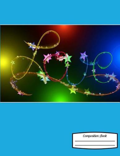 Composition Book: Love Lights - Light Blue Background - 8.5 X 11 Softcover Book for School or Activities, College Ruled, 150 Pages (75 Sheets Front & Back)