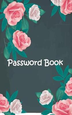 Password Book: A Sweet Floral Journal And Logbook To Protect Usernames and Passwords, Modern Password Keeper, Vault, Notebook and Online Organizer, Size 5x8 inches 104 Pages ( Volume 4 )