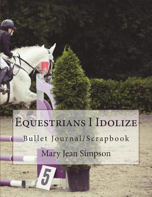 Equestrians I Idolize: Bullet Journal/Scrapbook
