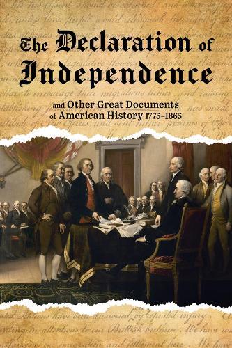 The Declaration of Independence: and Other Great Documents of American History, 1775-1865