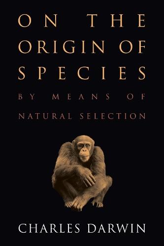 On the Origin of Species: by Means of Natural Selection or The Preservation of Favored Races in the Struggle for Life