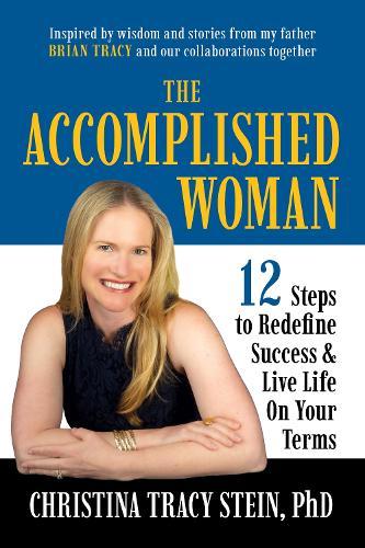 The Accomplished Woman: 12 Steps to Redefine Success and Live Life on Your Terms