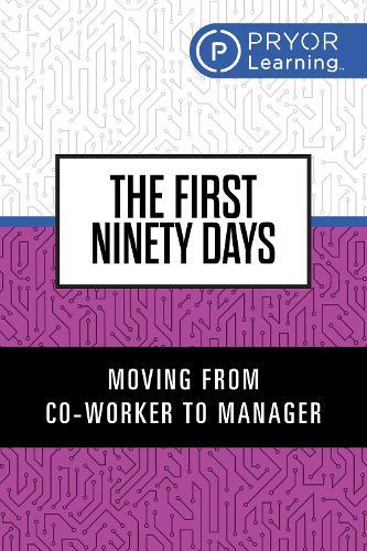 The First Ninety Days: Moving from Co-Worker to Manager
