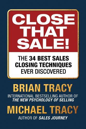 Close That Sale!: The 34 Best Sales Closing Techniques Ever Discovered