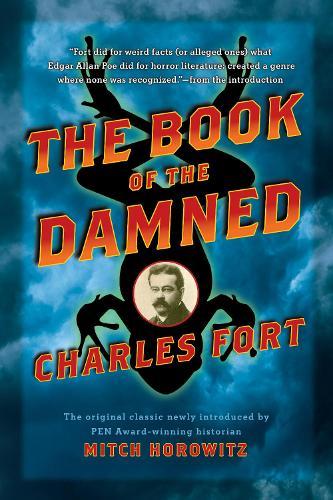The Book of the Damned: The Original Classic Newly Introduced by PEN Award-Winning Historian MITCH HOROWITZ