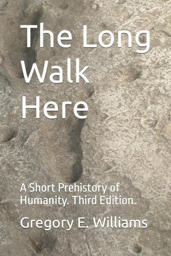 The Long Walk Here: A Short Prehistory of Humanity