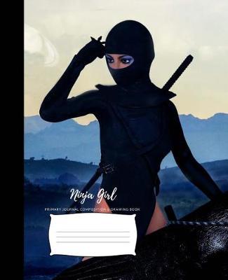 Ninja Girl Primary Journal Composition & Drawing Book: A Fun Drawing and Writing Journal for encouraging Creativity