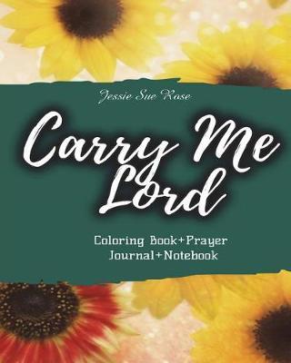 Carry Me Lord: Weekly Prayer Coloring Book & Journal, Inspirational Tool and Prayer Guide, Uplift Your Life Through Prayer and Coloring, 52 Beautiful Bible Verses Coloring Pages (Coloring Book+prayer Journal+notebook)