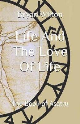 Life And The Love Of Life: The Book of Asatru