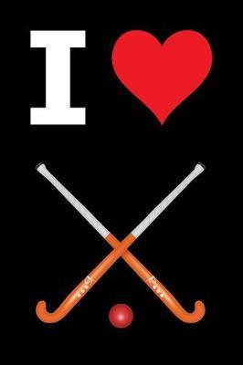 Blank Notebook - 100 Pages - I Love Field Hockey: Unruled; Unlined White Paper; 6 X 9; 15.2 CM X 22.9 CM; 50 Sheets; Page Numbers; Table of Contents; Diary; Journal; Black
