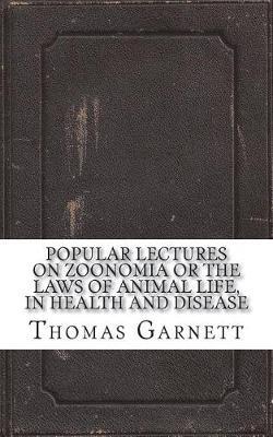 Popular Lectures on Zoonomia Or The Laws of Animal Life, in Health and Disease
