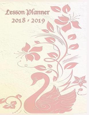 Lesson Planner 2018 - 2019: Weekly Teachers Planner - August to July, Set Yearly Goals - Monthly Goals and Weekly Goals. Assess Progress - Pink Swan