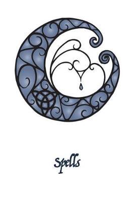 Spells: Magic Book of Shadows Blank Spell 6x9 Notebook Journal for Spellcasting, Mystical New Age Ritual Grimoire for Wiccas, Witches, Mages, Druids and Other Magical Practitioners