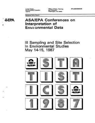 Asa-EPA Conferences on Interpretation Data 3 - Sampling and Site Selection in Environmental Studies May 14-15 1987