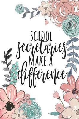 School Secretaries Make A Difference: School Secretary Gifts, School Secretary Journal, Teacher Appreciation Gifts, Secretary Notebook, Gift For School Secretary, 6x9 College Ruled Notebook