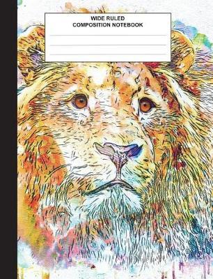 Wide Ruled Composition Notebook: Lion Water Color Student Composition Book Wide Ruled for kids, students, subject daily journal for school, creative writing homework journal, 100 pages