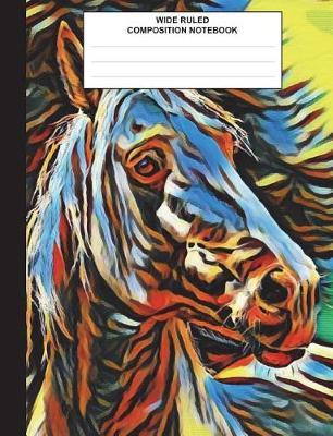 Wide Ruled Composition Notebook: Horse Composition Book for kids, students, subject daily journal for school, creative writing homework journal, 100 pages
