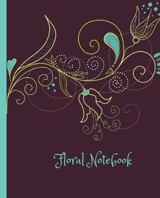 Floral Notebook: Wide Ruled Floral Notebook 7.5 x 9.25 Floral Notebook Plum Teal and Yellow Floral Composition Book