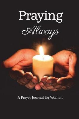 Praying Always: A Prayer Journal for Women: Hands Holding Candle