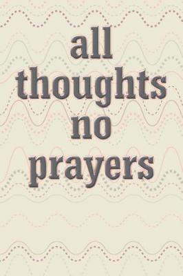 All Thoughts No Prayers: 6x9 Journal, Lined Paper - 100 Pages, Personal Notebook for Planning, Notes, To-Do Lists, Reminders, School Work and Office