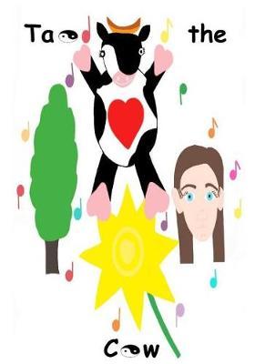 Tao the Cow: Tao the Cow Explains the Ancient Way of the Cow to Caoihawk. She Is Unique. She Sees, Hears and Smells. She Has a Heartbeat, Red Blood and Breathes. She Walks and Runs, Just Like Caoihawk.