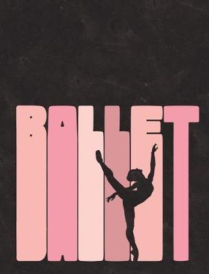 Ballet Silhouette - Notebook for Dancers: Wide Ruled Composition Book - 7.44' X 9.69 - 140 Pages