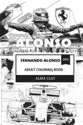 Fernando Alonso Adult Coloring Book: The Greatest Formula One Driver in the World and El Nano, Karting Prodigy and Speed Driving Idol Inspired Adult Coloring Book