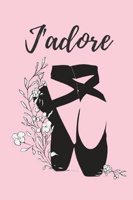 J'adore: Pink Blank Lined Notebook - Ballet Gift Ideas For Teachers, Girls, Teens and Women