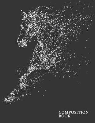 Composition Book: Horses College Ruled Notebook - Journal Composition Book Lined Paper for Drawing Writing Journaling Notes & Lettering - Large (8.5 X 11) Matte Softcover