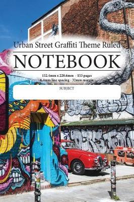 Urban Street Graffiti Theme Ruled Notebook: Do you write poems, stories, ideas on the go, general notes ...then this is the notebook for you!