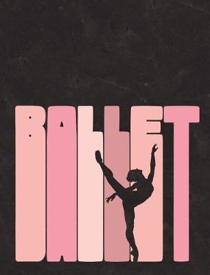 Ballet Silhouette - Notebook for Dancers: College Ruled Composition Book - 7.44' X 9.69 - 140 Pages Authored by Dance Thoughts