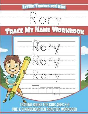 Rory Letter Tracing for Kids Trace My Name Workbook: Tracing Books for Kids Ages 3 - 5 Pre-K & Kindergarten Practice Workbook