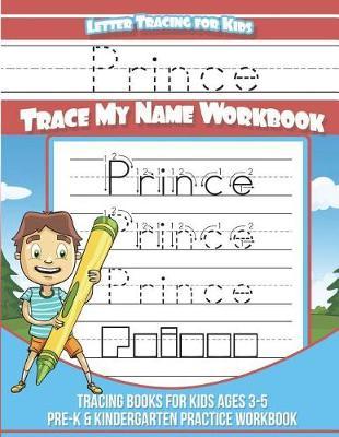 Prince Letter Tracing for Kids Trace my Name Workbook: Tracing Books for Kids ages 3 - 5 Pre-K & Kindergarten Practice Workbook